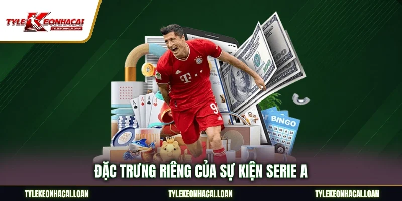 Đặc trưng riêng của sự kiện Serie A