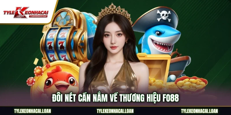 Đôi nét cần nắm về thương hiệu FO88