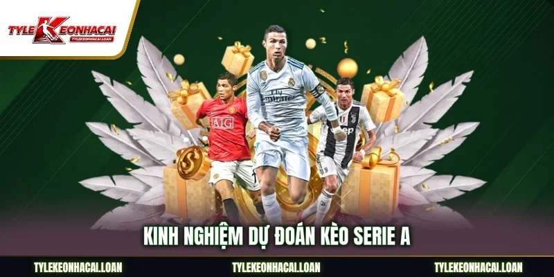 Kinh nghiệm dự đoán kèo Serie A