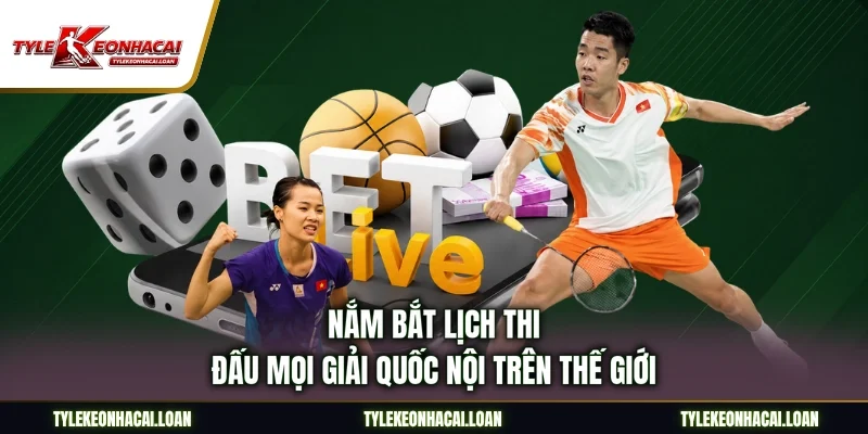 Nắm bắt lịch thi đấu mọi giải quốc nội trên thế giới
