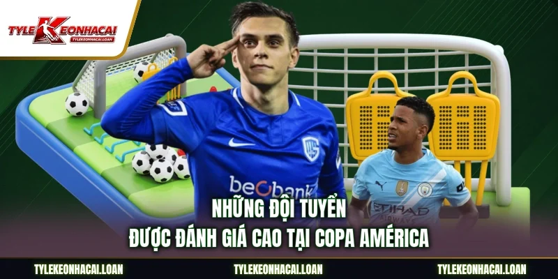 Những đội tuyển được đánh giá cao tại Copa América