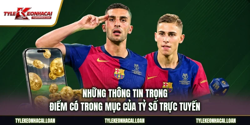 Những thông tin trọng điểm có trong mục của tỷ số trực tuyến