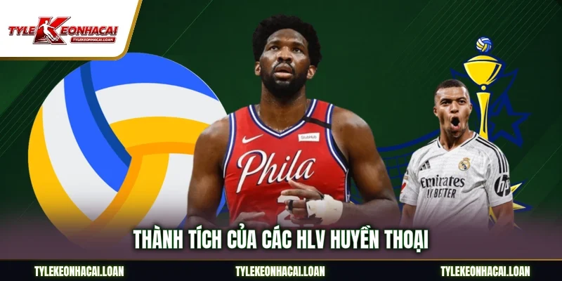 Thành tích của các HLV huyền thoại