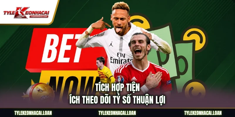 Tích hợp tiện ích theo dõi tỷ số thuận lợi